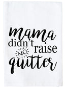 Mama Didn't Raise No Quitter Kitchen Towel