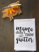 Mama Didn't Raise No Quitter Kitchen Towel