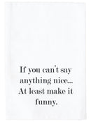 If You Can't Say Anything Nice Kitchen Towel