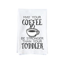 Coffee Stronger Than Toddler Kitchen Towel