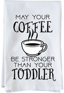Coffee Stronger Than Toddler Kitchen Towel