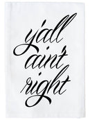 Y'all Ain't Right Kitchen Towel