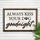 Always Kiss Your Dog Goodnight Sign III