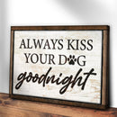 Always Kiss Your Dog Goodnight Sign III