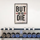 But Did You Die Gym Motivation Sign