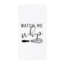 Watch Me Whip Kitchen Tea Towel