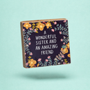 Wonderful Sister And Amazing Friend Block Sign | Square Wall Desk Art Display | 4" x 4"