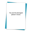 You Are The Strongest Person I Know Greeting Card