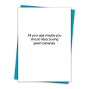 You Should Stop Buying Green Bananas Birthday Greeting Card