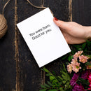 You Were Born. Good For You. Birthday Greeting Card
