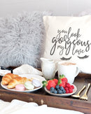 You Look Gorgeous My Love Pillow Cover