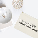 You Were Right About Everything Cotton Canvas Cosmetic Bag