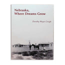 Nebraska, Where Dreams Grow by Dorothy Weyer Creigh | Lee Booksellers