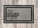 Don't Wear Shoes In My House Welcome Mat