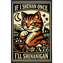 If I Shenan Once I'll Shenanigan Print
