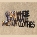 Going Where the Climate Suits My Clothes Metal Art - 14"