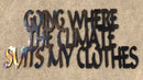 Going Where the Climate Suits My Clothes Metal Art - 14"