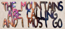The Mountains Are Calling and I Must Go Metal Sculpture