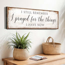 Prayed For The Things I Have Now Faith Sign II