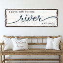 Love You To The River And Back Sign