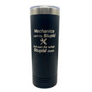 Stainless Steel Skinny Tumbler | "Mechanics Can't Fix Stupid But Can Fix What Stupid Does" | 22 oz | Multiple Colors | RCK Creations & More