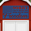 Sorry Can't Hear You Over All this Freedom Sign
