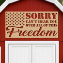 Sorry Can't Hear You Over All this Freedom Sign