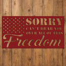 Sorry Can't Hear You Over All this Freedom Sign