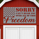Sorry Can't Hear You Over All this Freedom Sign