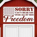 Sorry Can't Hear You Over All this Freedom Sign
