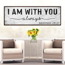 Matthew 28:20 - I Am With You Always Sign III