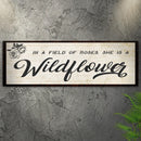 In A Field Of Roses She Is A Wildflower Sign l