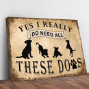 I Do Need All These Dogs Sign