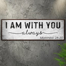 Matthew 28:20 - I Am With You Always Sign III