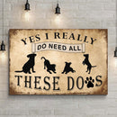 I Do Need All These Dogs Sign