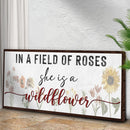 In A Field Of Roses She Is A Wildflower Sign ll
