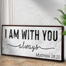 Matthew 28:20 - I Am With You Always Sign III