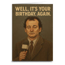 Well, It's Your Birthday. Again. Greeting Card