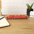 Where you are at is where you should be - Mini Sculpture